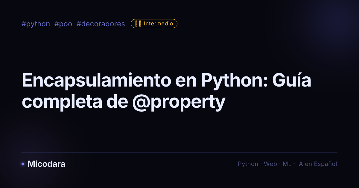 Encapsulamiento en Python: Guía completa de @property — Micodara